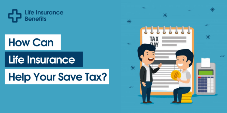 How Can Life Insurance Help In Saving Taxes?